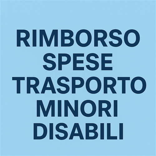 Avviso per la concessione di contributi a titolo di rimborso spese per il trasporto di minori disabili ai fini scolastici e riabilitativi. Anno 2025
